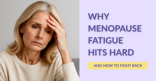 Why Menopause Fatigue Hits Hard – And How to Fight Back