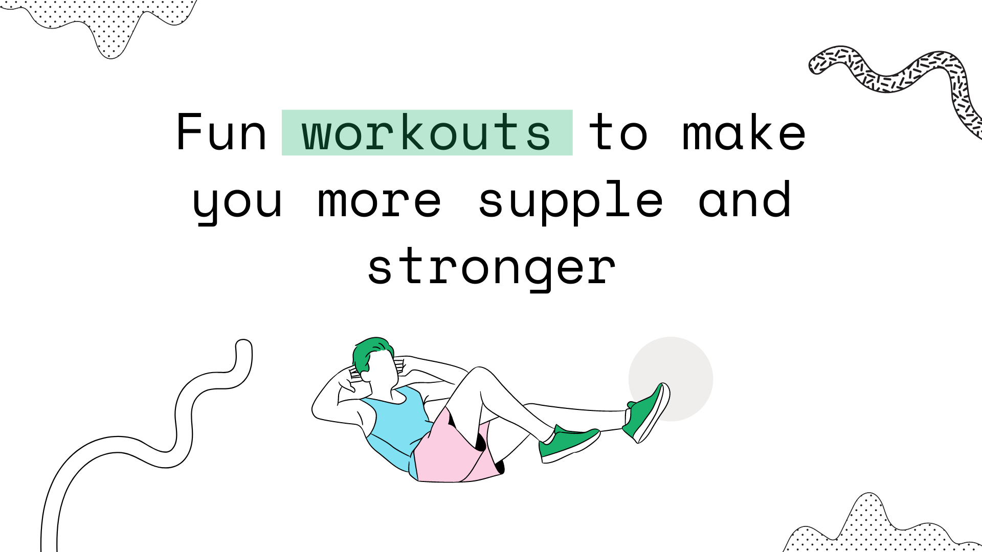 Fun workouts to make you more supple and stronger