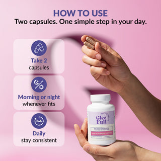 Bottle of GleeFull supplements with instructions on how to take, 2 capsules a day, morning or night, and staying consistent on a pink background
